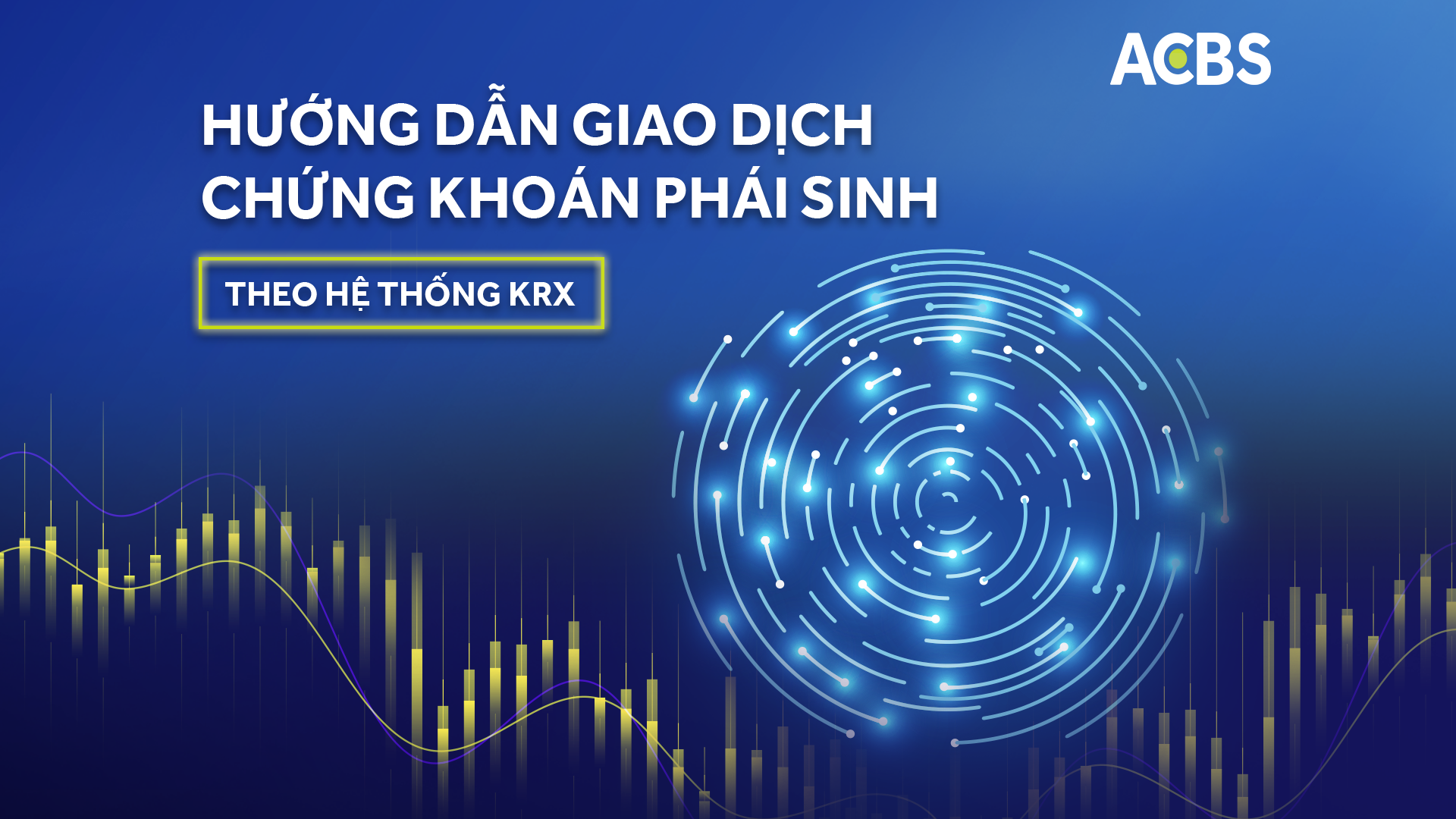 HƯỚNG DẪN GIAO DỊCH PHÁI SINH TẠI ACBS THEO HỆ THỐNG KRX